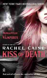 Kiss Of Death: The Morganville Vampires by Rachel Caine