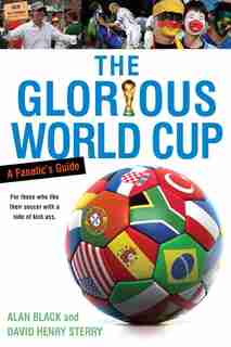 The Glorious World Cup: A Fanatic's Guide by Alan Black