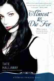 Almost To Die For: A Vampire Princess Novel by Tate Hallaway