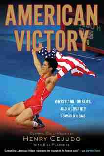 American Victory: Wrestling, Dreams And A Journey Toward Home by Henry Cejudo