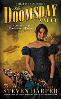 The Doomsday Vault: A Novel Of The Clockwork Empire by Steven Harper