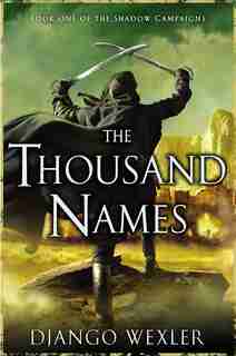 The Thousand Names: Book One Of The Shadow Campaigns by Django Wexler