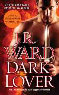 Dark Lover: The First Novel Of The Black Dagger Brotherhood by J.r. Ward