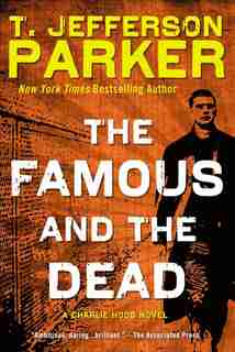 The Famous And The Dead: A Charlie Hood Novel by T. Jefferson Parker