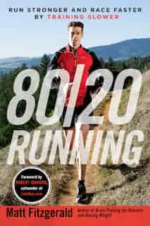 80/20 Running: Run Stronger And Race Faster By Training Slower by Matt Fitzgerald