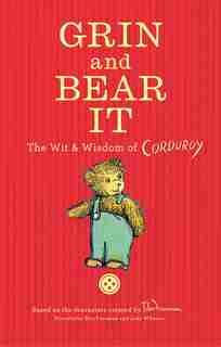Grin And Bear It: The Wit & Wisdom Of Corduroy by Don Freeman