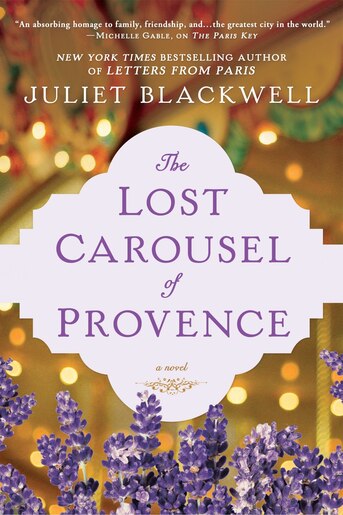 The Lost Carousel Of Provence by Juliet Blackwell