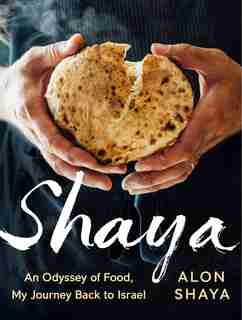 Shaya: An Odyssey Of Food, My Journey Back To Israel: A Cookbook de Alon Shaya