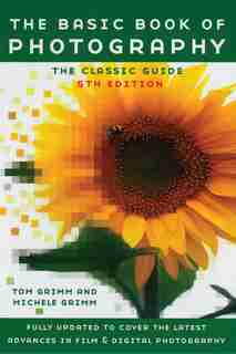 The Basic Book Of Photography: Fifth Edition by Tom Grimm