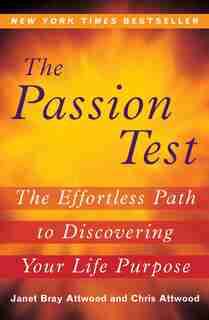 The Passion Test: The Effortless Path To Discovering Your Life Purpose by Janet Attwood