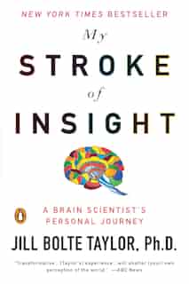 My Stroke Of Insight: A Brain Scientist's Personal Journey by Jill Bolte Taylor