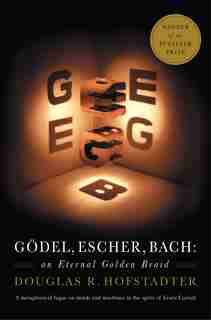 Godel, Escher, Bach: An Eternal Golden Braid by Douglas R. Hofstadter