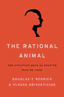 The Rational Animal: How Evolution Made Us Smarter Than We Think de Douglas T Kenrick