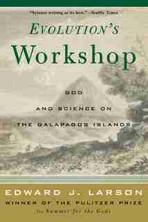 Evolution's Workshop: God And Science On The Galápagos Islands by Edward J. Larson