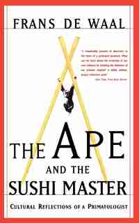 The Ape And The Sushi Master: Cultural Reflections Of A Primatologist de Frans De Waal
