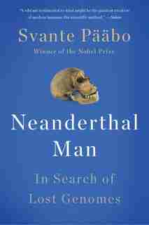 Neanderthal Man: In Search of Lost Genomes by Svante Pääbo