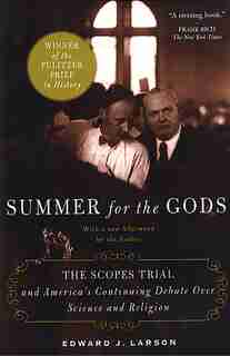 Summer For The Gods: The Scopes Trial and America's Continuing Debate Over Science and Religion by Edward J. Larson