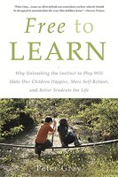 Free to Learn: Why Unleashing the Instinct to Play Will Make Our Children Happier, More Self…