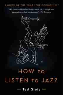 How To Listen To Jazz by Ted Gioia