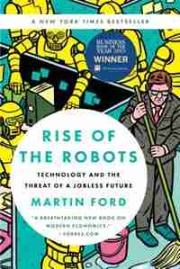 Rise of the Robots: Technology and the Threat of a Jobless Future by Martin Ford