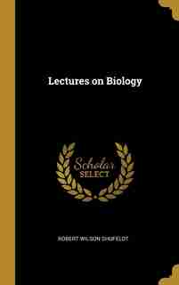 Lectures on Biology by Robert Wilson Shufeldt