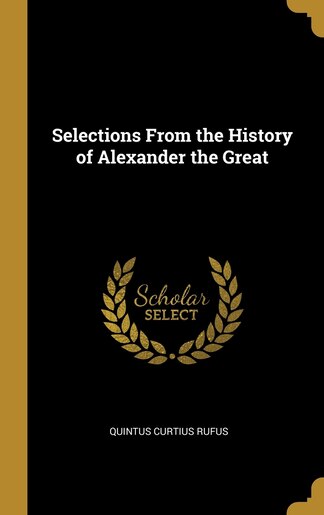 Selections From the History of Alexander the Great by Quintus Curtius Rufus