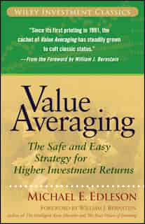 Value Averaging: The Safe and Easy Strategy for Higher Investment Returns by Michael E. Edleson