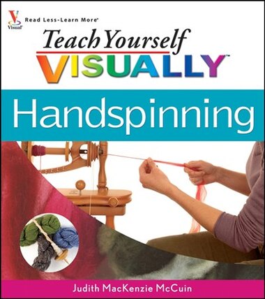 Teach Yourself VISUALLY Handspinning by Judith MacKenzie McCuin