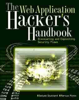 The Web Application Hackers Handbook: Discovering and Exploiting Security Flaws by Dafydd Stuttard