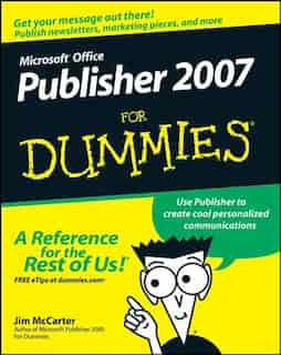 Microsoft Office Publisher 2007 For Dummies by Jim McCarter