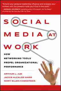 Social Media at Work: How Networking Tools Propel Organizational Performance by Arthur L. Jue