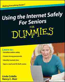 Using the Internet Safely For Seniors For Dummies by Nancy C. Muir