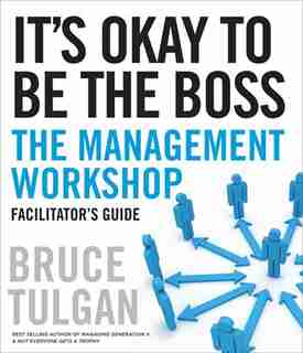 It's Okay to Be the Boss Facilitator's Guide Set by Bruce Tulgan