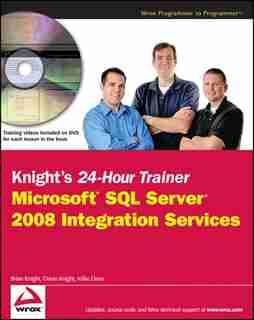 Knight's 24-Hour Trainer: Microsoft SQL Server 2008 Integration Services by Brian Knight