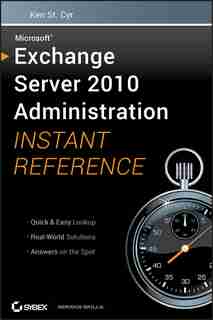 Microsoft Exchange Server 2010 Administration Instant Reference by Ken St. Cyr