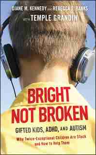 Bright Not Broken: Gifted Kids, ADHD, and Autism by Diane M. Kennedy