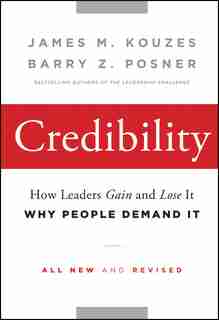 Credibility: How Leaders Gain and Lose It, Why People Demand It by James M. Kouzes