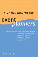 Time Management for Event Planners: Expert Techniques And Time-saving Tips For Organizing Your…