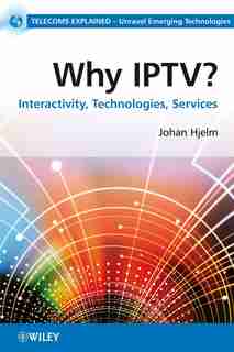 Why IPTV?: Interactivity, Technologies, Services by Johan Hjelm