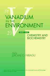 Vanadium in the Environment, Part 1: Chemistry and Biochemistry by Jerome O. Nriagu