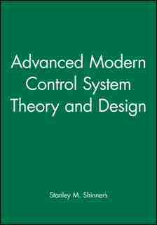 Advanced Modern Control System Theory and Design by Stanley M. Shinners