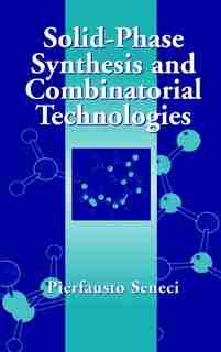 Solid-Phase Synthesis and Combinatorial Technologies by Pierfausto Seneci