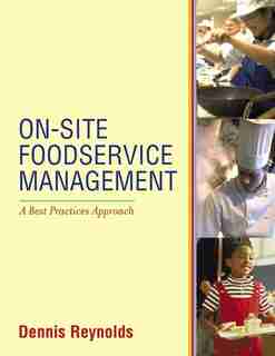 On-Site Foodservice Management: A Best Practices Approach by Dennis R. Reynolds