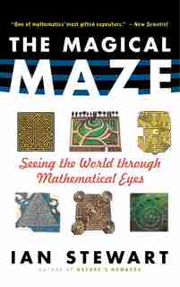 The Magical Maze: Seeing the World Through Mathematical Eyes by IAN STEWART