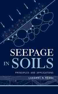 Seepage in Soils: Principles and Applications by Lakshmi N. Reddi