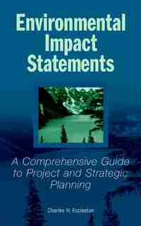 Environmental Impact Statements: A Comprehensive Guide to Project and Strategic Planning by Charles H. Eccleston