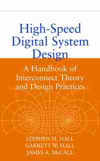 High-Speed Digital System Design: A Handbook of Interconnect Theory and Design Practices by Stephen H. Hall