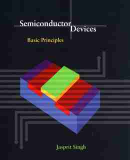 Semiconductor Devices: Basic Principles by Jasprit Singh