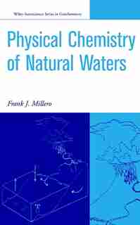 The Physical Chemistry of Natural Waters by Frank J. Millero