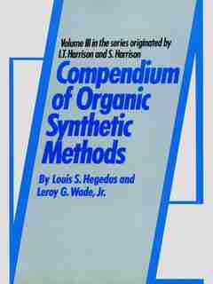 Compendium of Organic Synthetic Methods by Louis S. Hegedus